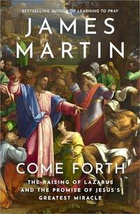 COME FORTH PB : The Raising of Lazarus and the Promise of Jesus's Greatest Miracle