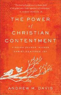 The Power of Christian Contentment: Finding Deeper, Richer Christ-Centered Joy