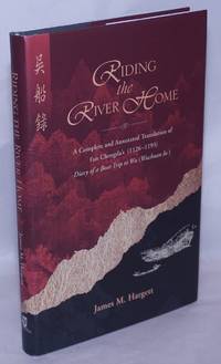 Riding the River Home: A Complete and Annotated Translation of Fan Chengda&#039;s (1126-1193) Diary of a Boat Trip to Wu (Wuchuan lu) by Hargett, James M - 2008