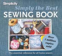 Simplicity Simply the Best Sewing Book : The Essential Reference for All Home Sewers