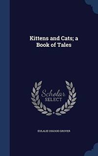 Kittens and Cats; A Book of Tales by Eulalie Osgood Grover