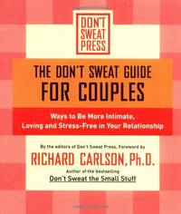 The Don't Sweat Guide for Couples: Ways to Be More Intimate, Loving and Stress-Free in Your...