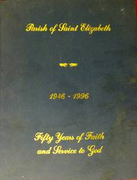 Parish of Saint Elizabeth 1946 - 1996 Fifty Years of Faith and Service to God