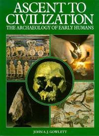 Ascent to Civilization : The Archaeology of Early Humans