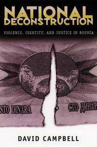 National Deconstruction: Violence, Identity, and Justice in Bosnia (Classics in Southeastern...