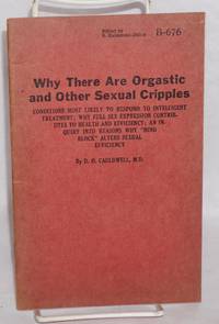 Why there are orgastic and other sexual cripples: conditions most likely to respond to intelligent treatment; why full sex expression contributes to health and efficiency; an enquiry into reasons why 