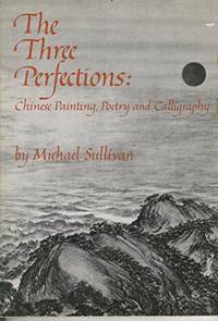 The Three Perfections: Chinese Painting, Poetry and Calligraphy