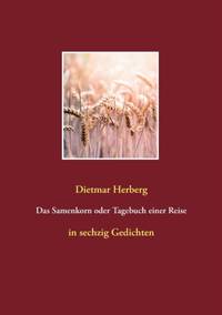 Das Samenkorn oder Tagebuch einer Reise:in sechzig Gedichten