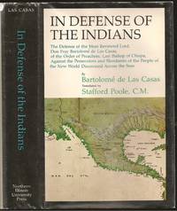 image of In Defense of the Indians. The Defense of the Most Reverendl Lord, Don Fray Bartolome De Las Casas, of the Order of Preachers, Late Bishop of Chiapa, Against the Persecutors and Slanderers of the Peoples of the New World Discovered Across the Seas
