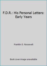 F.D.R.: His Personal Letters: Early Years