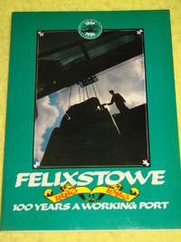 Felixstowe, 100 Years a Working Port 1886-1986