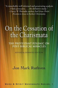 On the Cessation of the Charismata: The Protestant Polemic on Post-biblical Miracles--Revised &...