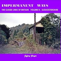 Impermanent Ways: the Closed Lines of Britain Vol 8 - Glouce