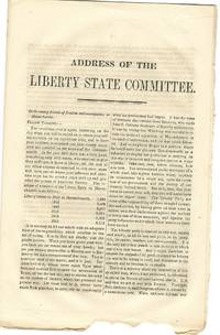 ADDRESS OF THE LIBERTY STATE COMMITTEE. TO THE VOTING FRIENDS OF FREEDOM AND EMANCIPATION IN MASSACHUSETTS. FELLOW CITIZENS..
