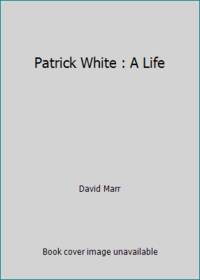 Patrick White : A Life