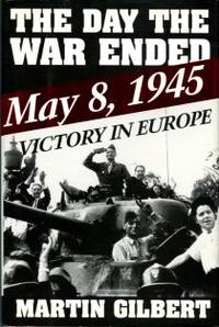 The Day The War Ended: May 8, 1945 - Victory In Europe