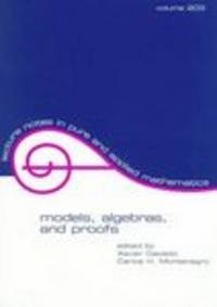 Models, Algebras, and Proofs (Lecture Notes in Pure and Applied Mathematics)