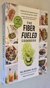 The Fiber Fueled Cookbook: Inspiring Plant-Based Recipes to Turbocharge Your Health