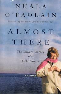 Almost There: The Onward Journey of a Dublin Woman by O&#39;Faolain, Nuala - 2003