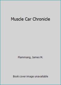 Muscle Car Chronicle by Flammang, James M - 1993