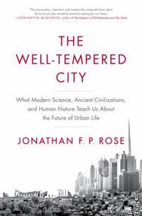 The Well-Tempered City : What Modern Science, Ancient Civilizations, and Human Nature Teach Us...