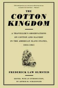 image of The Cotton Kingdom: A Traveller's Observations On Cotton And Slavery In The American Slave States, 1853-1861