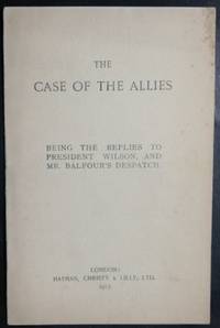 The Case of the Allies. Being the Replies to President Wilson, and Mr. Balfour's Despatch by Arthur James BALFOUR - Paperback - 1917-01-01 - from GuthrieBooks (SKU: UT1569538)
