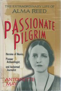 Passionate Pilgrim: The Extraordinary Life of Alma Reed