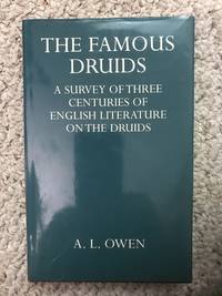 Famous Druids A Survey Of Three Centuries Of English Literature On The Druids by A.L. Owen - Hardcover - June 1997 - from Three Geese In Flight Celtic Books (SKU: 009907)