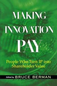 Making Innovation Pay : People Who Turn IP into Shareholder Value