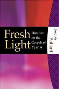 Fresh Light : Homilies on the Gospels of Year A