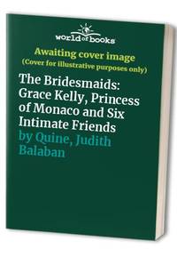 image of The Bridesmaids: Grace Kelly, Princess of Monaco and Six Intimate Friends