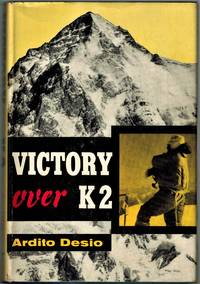 Victory Over K2; Second Highest Peak in the World by Desio, Ardito; Translated by David Moore - 1956