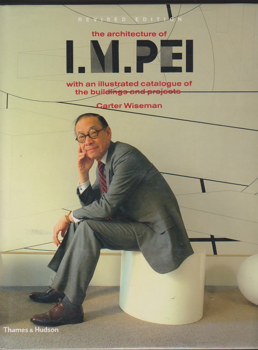 THE ARCHITECTURE OF I. M. PEI With an Illustrated Catalogue of the