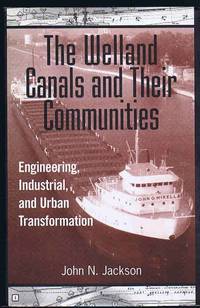 image of The Welland Canals and Their Communities: Engineering, Industrial, and Urban Transformation