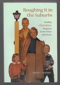 Roughing it in the Suburbs Reading Chatelaine Magazine in the Fifties and Sixties