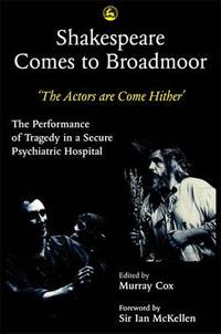 Shakespeare Comes to Broadmoor: The Actors are Come Hither - the Performance of Tragedy in a...