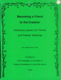 Becoming a Friend to the Creation: Earthcare Leaven for Friends and Friends' Meetings