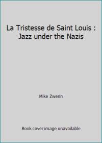 image of La Tristesse de Saint Louis : Jazz under the Nazis