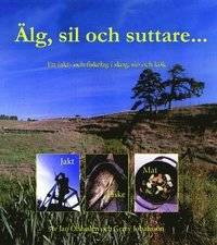 Älg, sil och suttare... I skog, sjö och kök med…