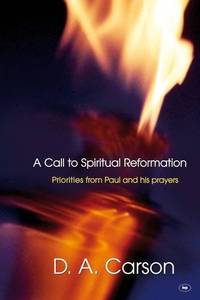 A Call to Spiritual Reformation: Priorities from Paul and His Prayers
