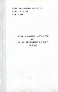 Some Manorial Accounts of Saint Augustine&#039;s Abbey, Bristol : Bristol Record Society&#039;s Publications volume xxii (22) by Sabin, Athur (editor) - 1960