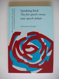 Speaking Back  -  The Free Speech Versus Hate Speech Debate by Gelber, Katharine - 2002