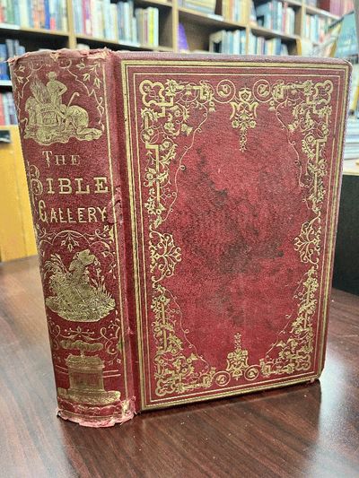 The Bible Gallery: Illustrating Our Saviour's Life and Passion With Prominent Events in the Lives of His Disciples, The Patriarchs, and Prophets, and of the Women of the Old and New Testaments