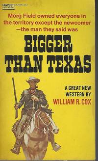 Bigger Than Texas by Cox, William R - 1963-01-01