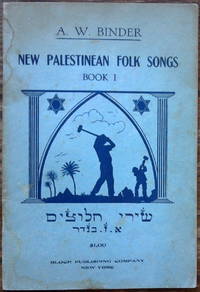 New Palestinean Folk Songs. Book I (Shirei Chaluzim) by A. W. Binder - Paperback - First Edition - 1941 - from Judith Books (SKU: biblio551)