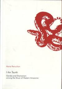I am Tsunki. Gender and Shamanism among the Shuar…