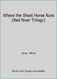 Where the Ghost Horse Runs (Red River Trilogy)