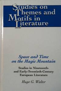 Space and Time on the Magic Mountain: Studies in Nineteenth- and Early-Twentieth-Century European...
