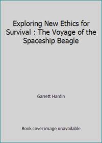 Exploring New Ethics for Survival : The Voyage of the Spaceship Beagle